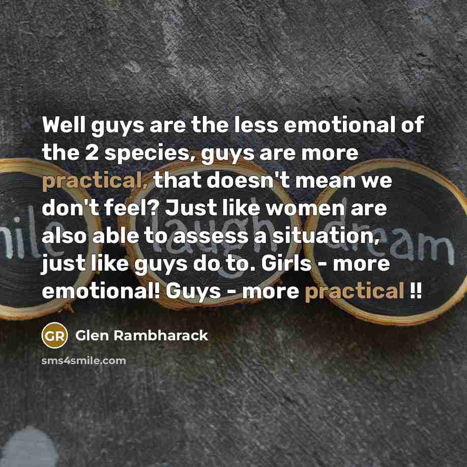 “Well guys are the less emotional of the 2 species,…” quote by Glen Rambharack
