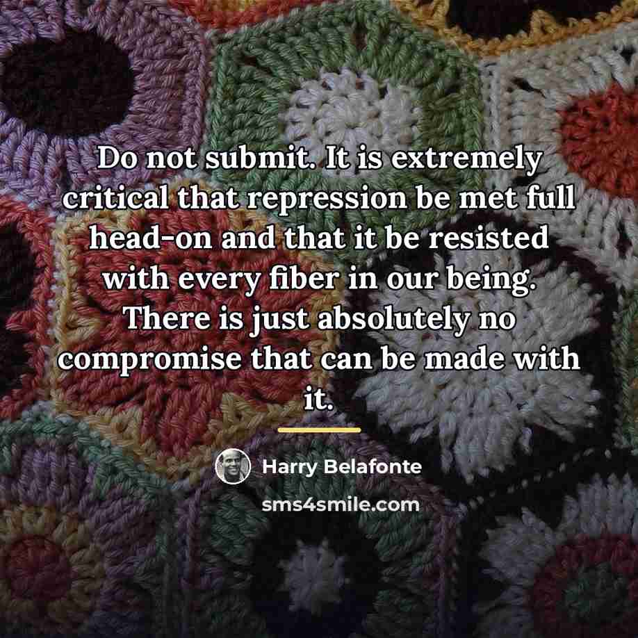 “Do not submit. It is extremely critical that repression be…” quote by Harry Belafonte