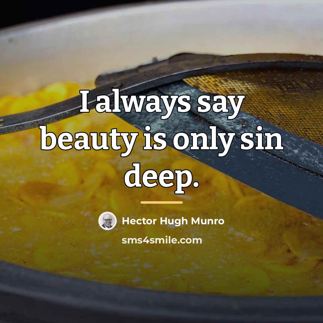 “I always say beauty is only sin deep.…” quote by Hector Hugh Munro
