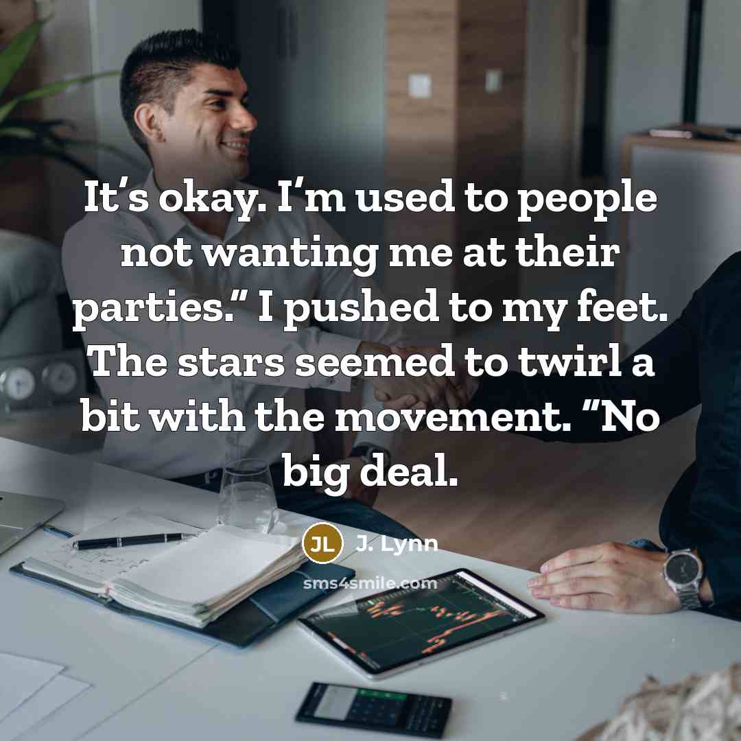 “It’s okay. I’m used to people not wanting me at…” quote by J. Lynn