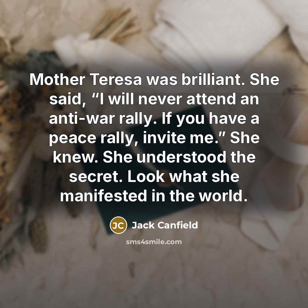 “Mother Teresa was brilliant. She said, “I will never attend…” quote by Jack Canfield