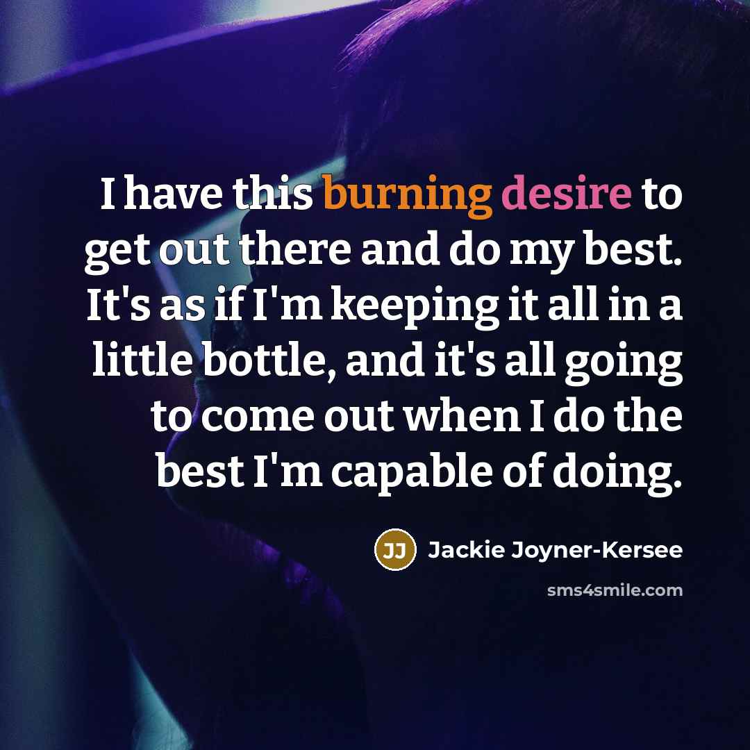 “I have this burning desire to get out there and…” quote by Jackie Joyner-Kersee