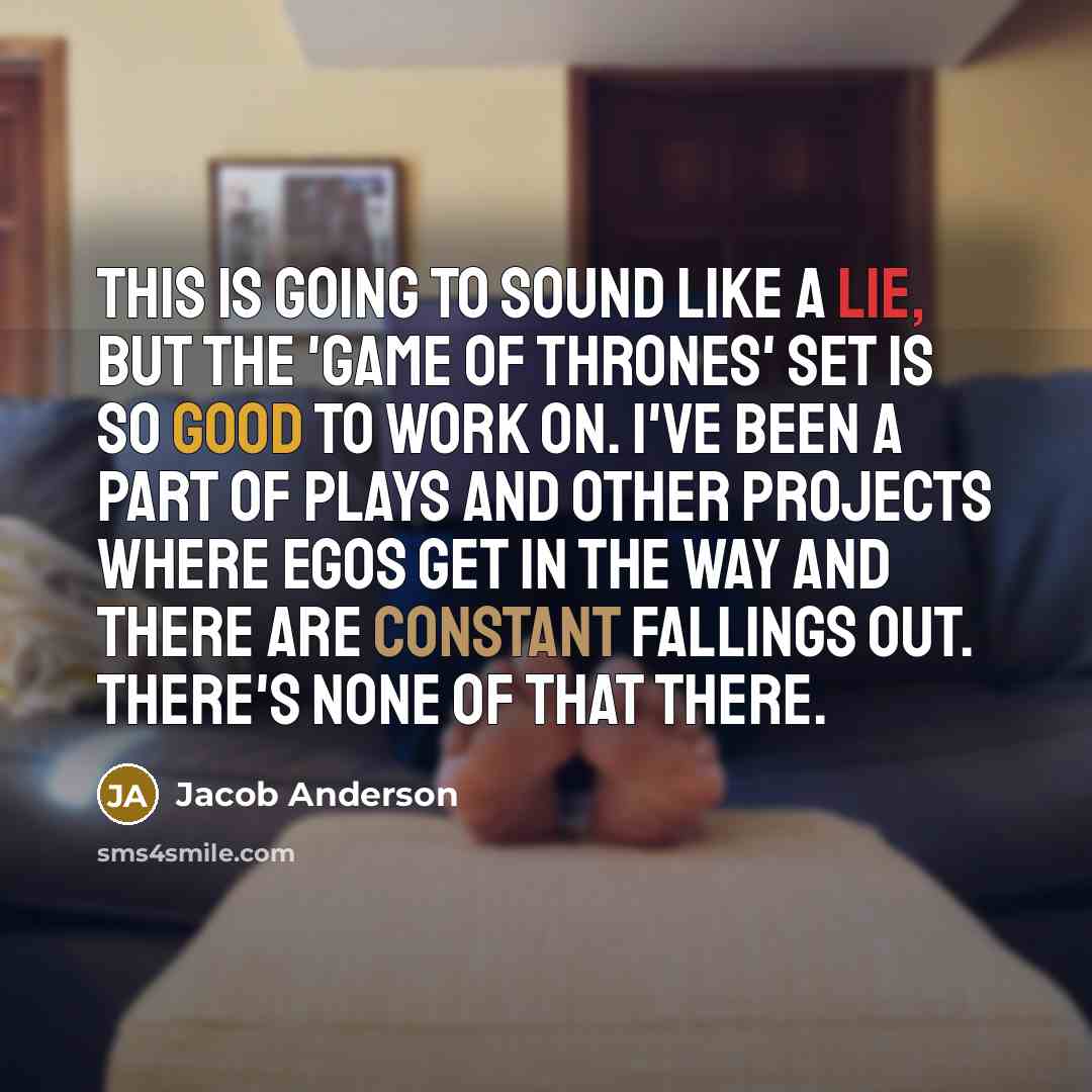 “This is going to sound like a lie, but the…” quote by Jacob Anderson