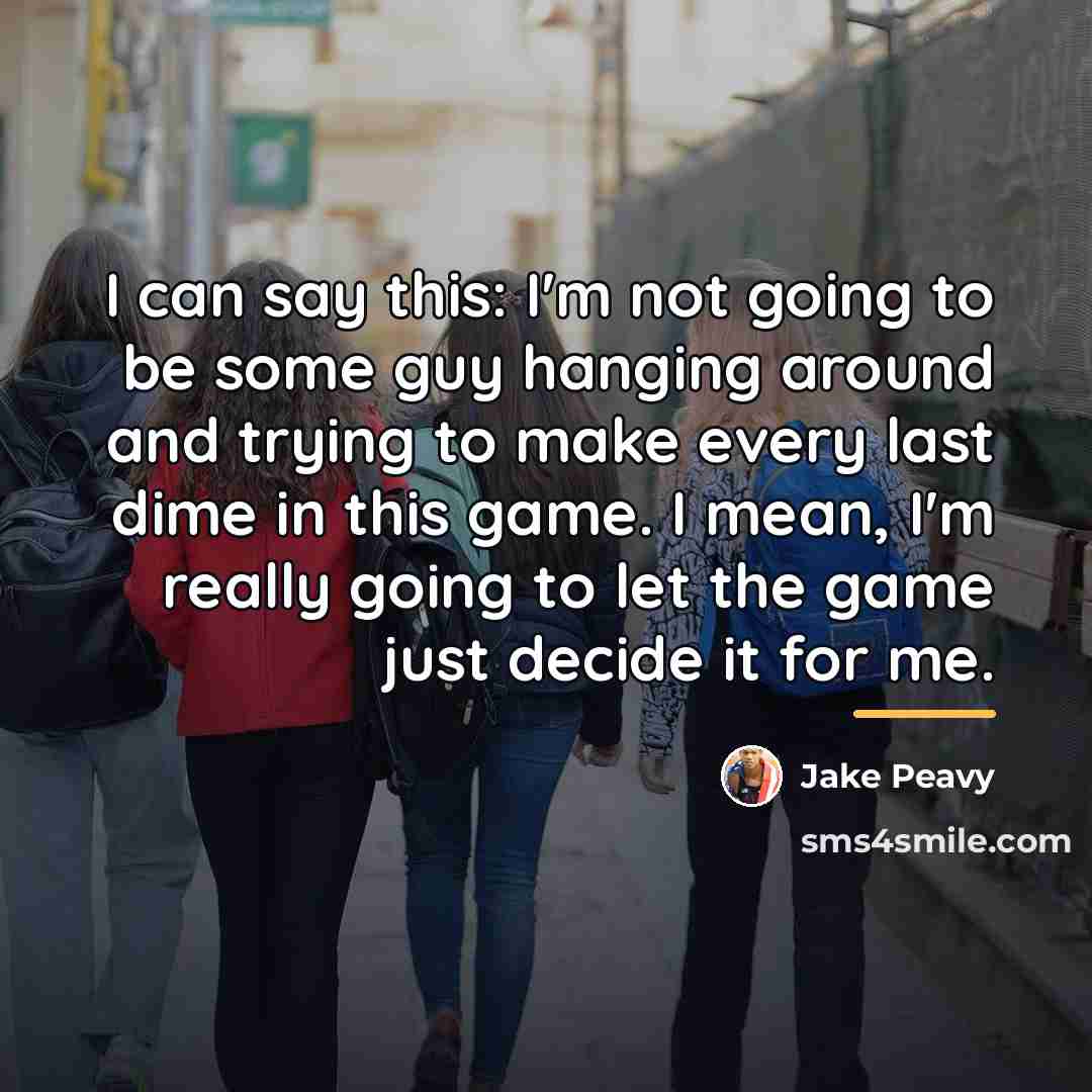 “I can say this: I'm not going to be some…” quote by Jake Peavy