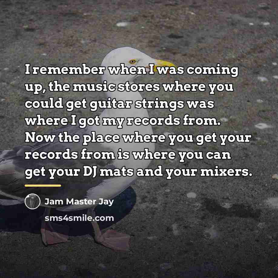 “I remember when I was coming up, the music stores…” quote by Jam Master Jay