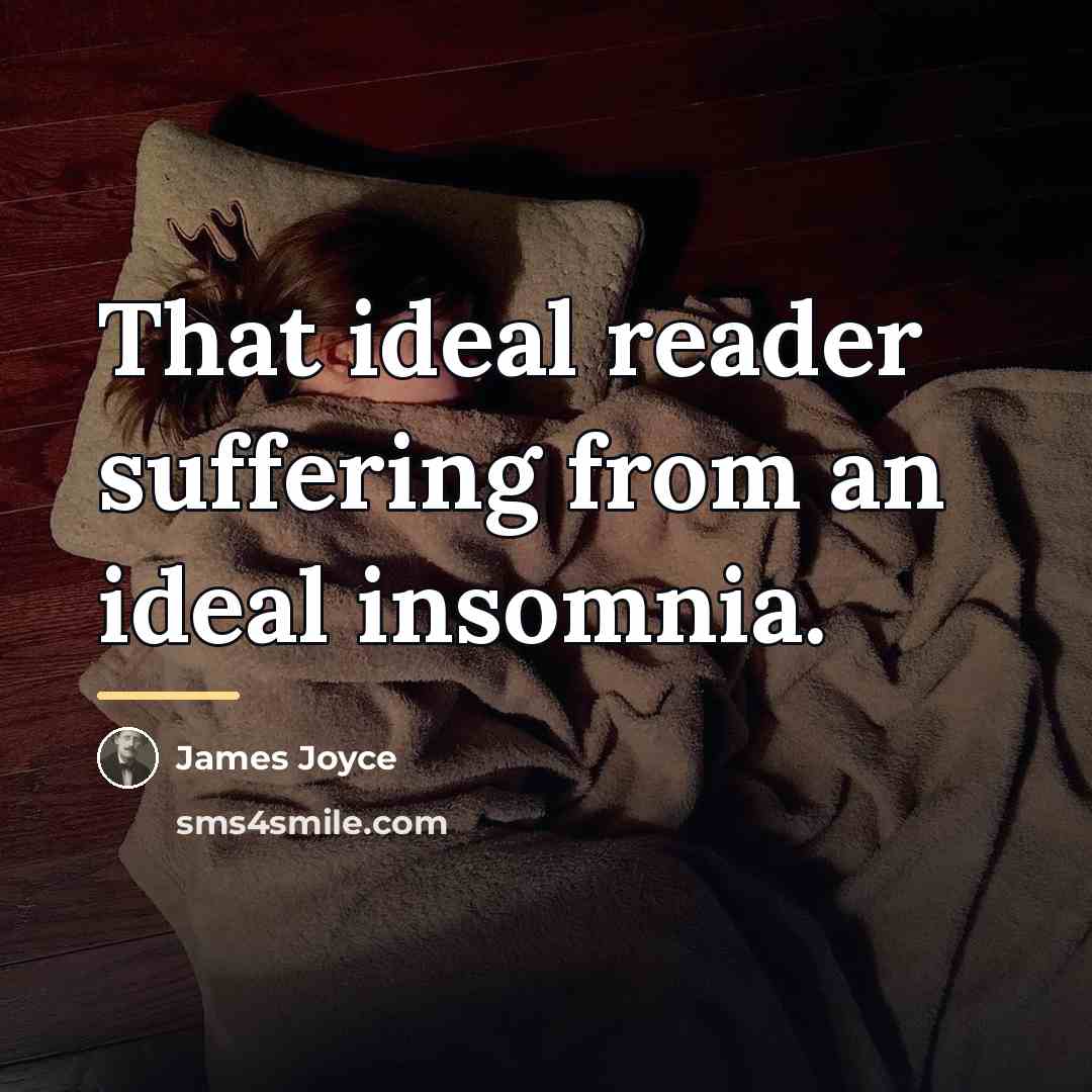 “That ideal reader suffering from an ideal insomnia.…” quote by James Joyce