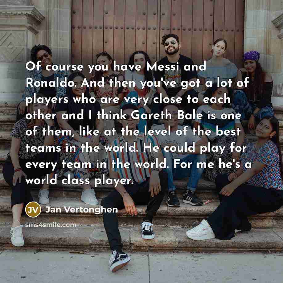 “Of course you have Messi and Ronaldo. And then you've…” quote by Jan Vertonghen