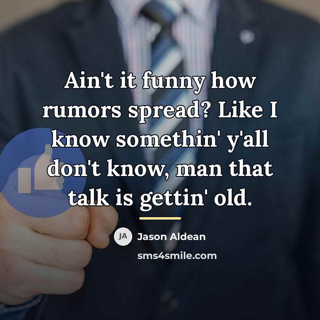 “Ain't it funny how rumors spread? Like I know somethin'…” quote by Jason Aldean