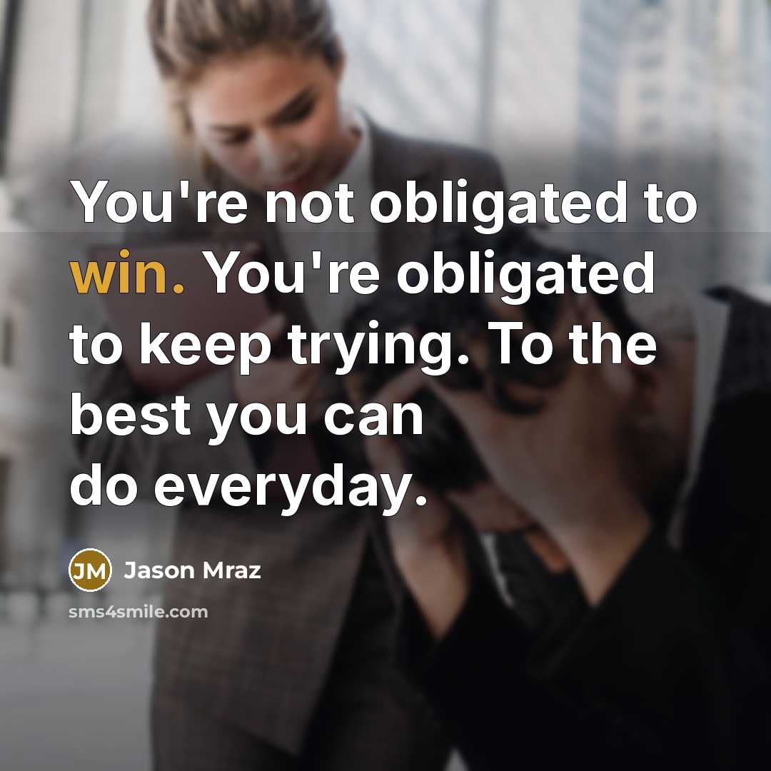 “You're not obligated to win. You're obligated to keep trying.…” quote by Jason Mraz