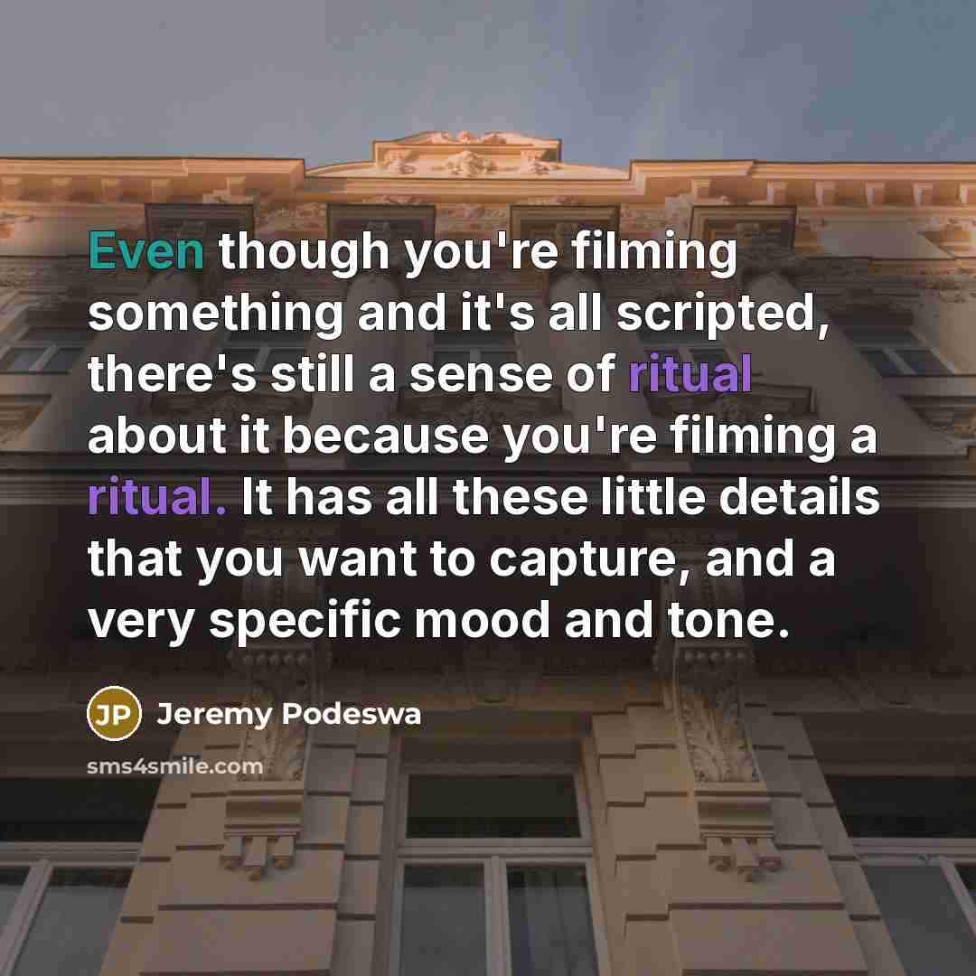 “Even though you're filming something and it's all scripted, there's…” quote by Jeremy Podeswa