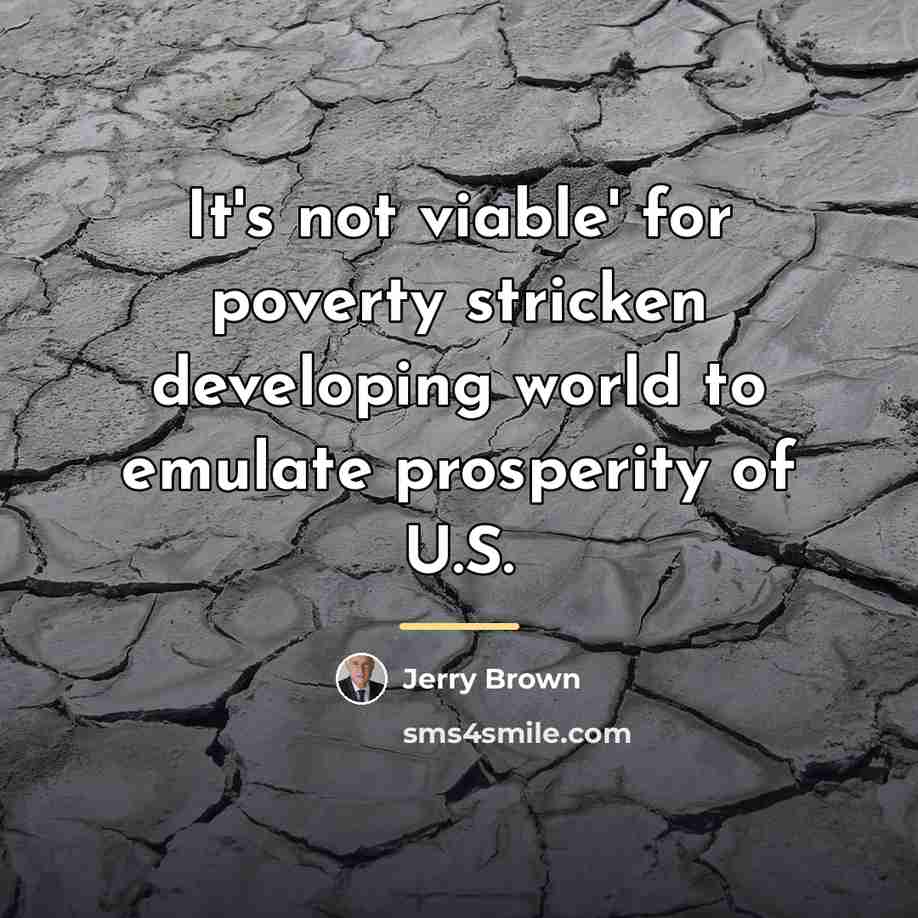 “It's not viable' for poverty stricken developing world to emulate…” quote by Jerry Brown