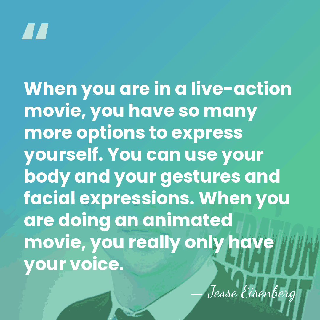 When you are in a live-action movie, you have so many more&hellip; - Jesse Eisenberg