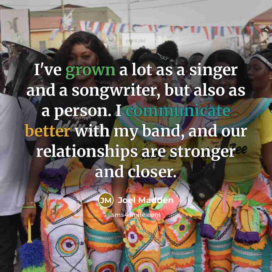 “I've grown a lot as a singer and a songwriter,…” quote by Joel Madden