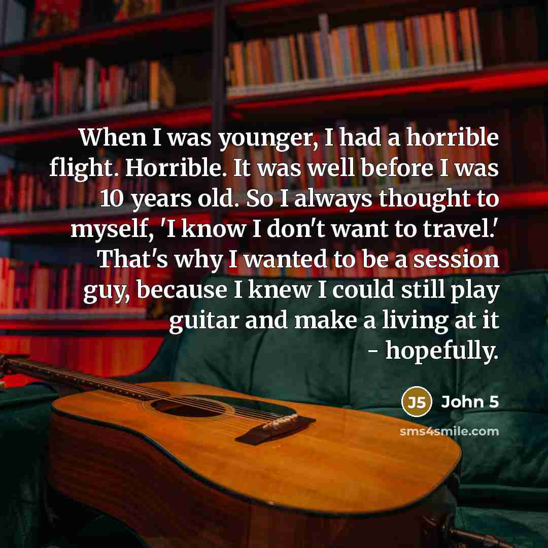 “When I was younger, I had a horrible flight. Horrible.…” quote by John 5