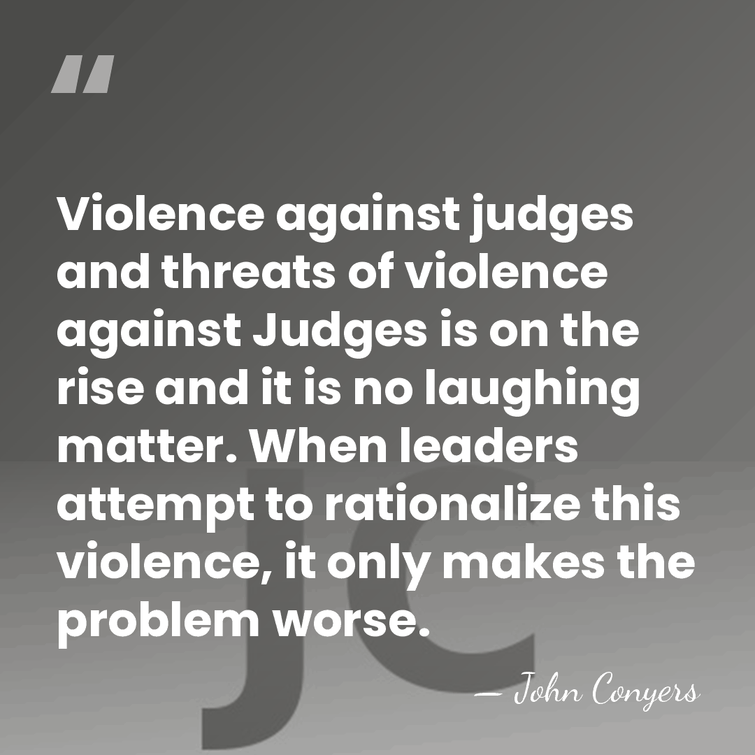 Violence against judges and threats of violence against Judges is on the&hellip; - John Conyers