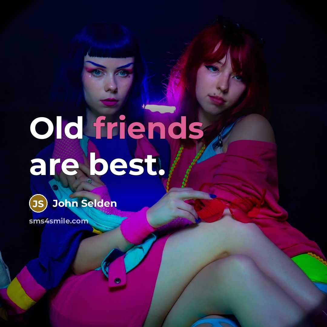 “Old friends are best.” quote by John Selden