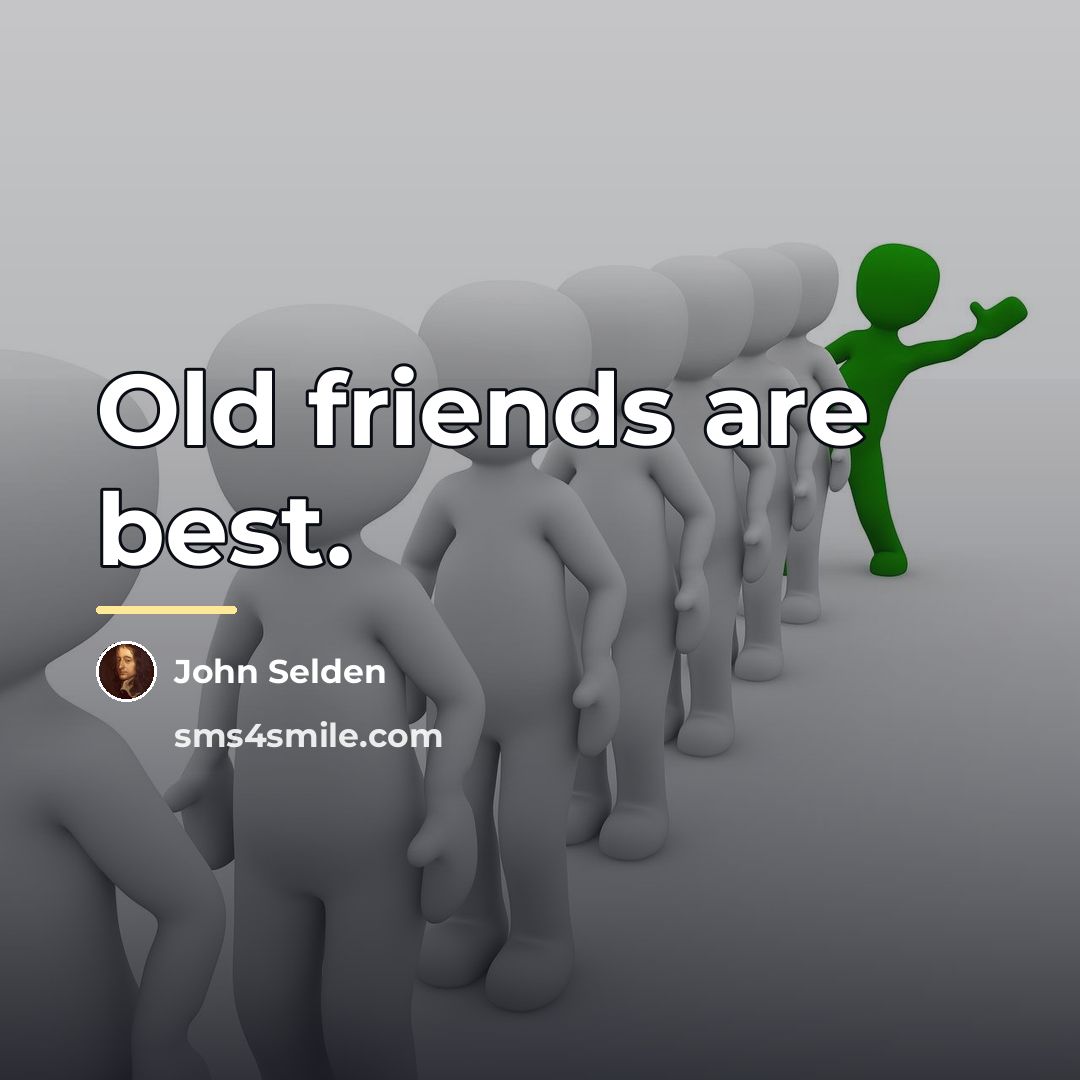 “Old friends are best.…” quote by John Selden
