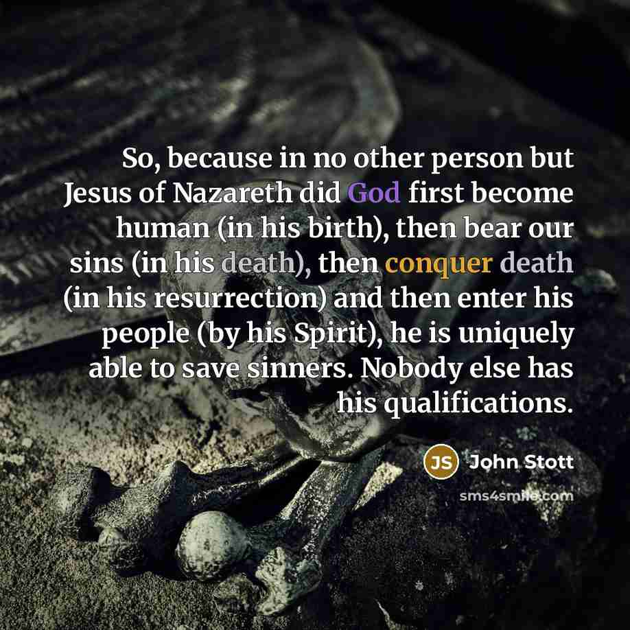“So, because in no other person but Jesus of Nazareth…” quote by John Stott