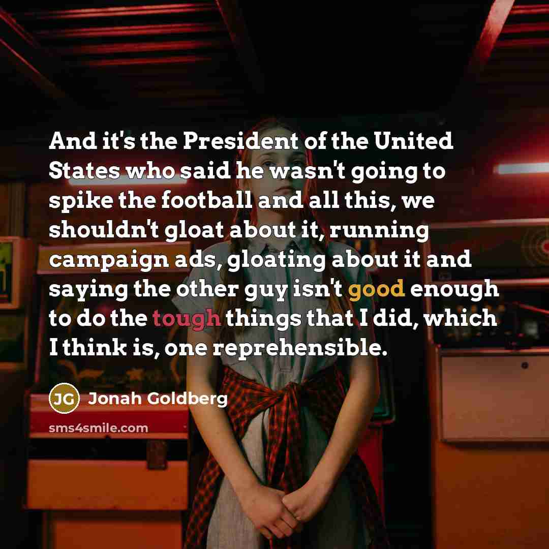 “And it's the President of the United States who said…” quote by Jonah Goldberg