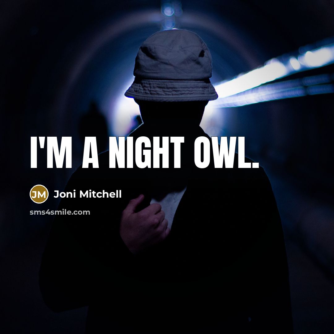 “I'm a night owl.…” quote by Joni Mitchell