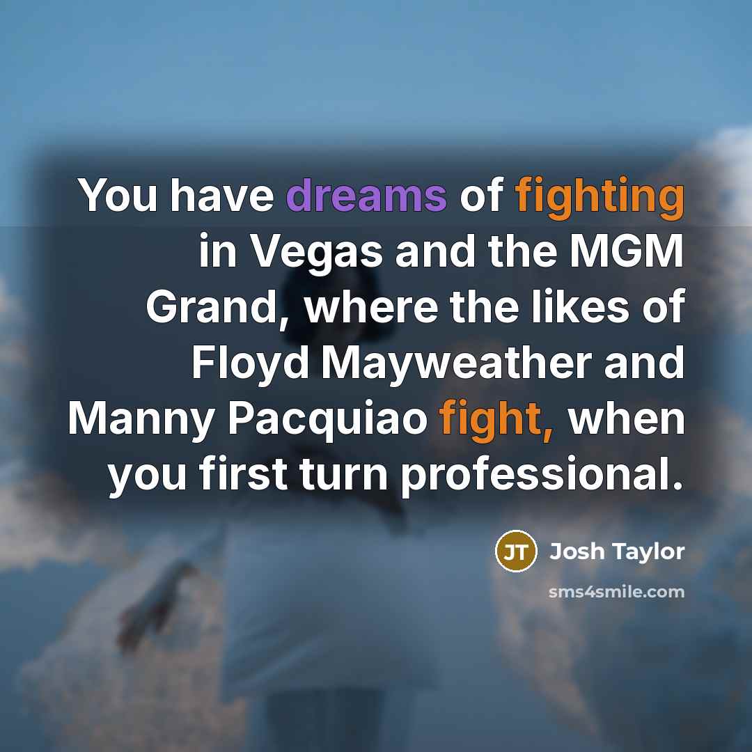 “You have dreams of fighting in Vegas and the MGM…” quote by Josh Taylor