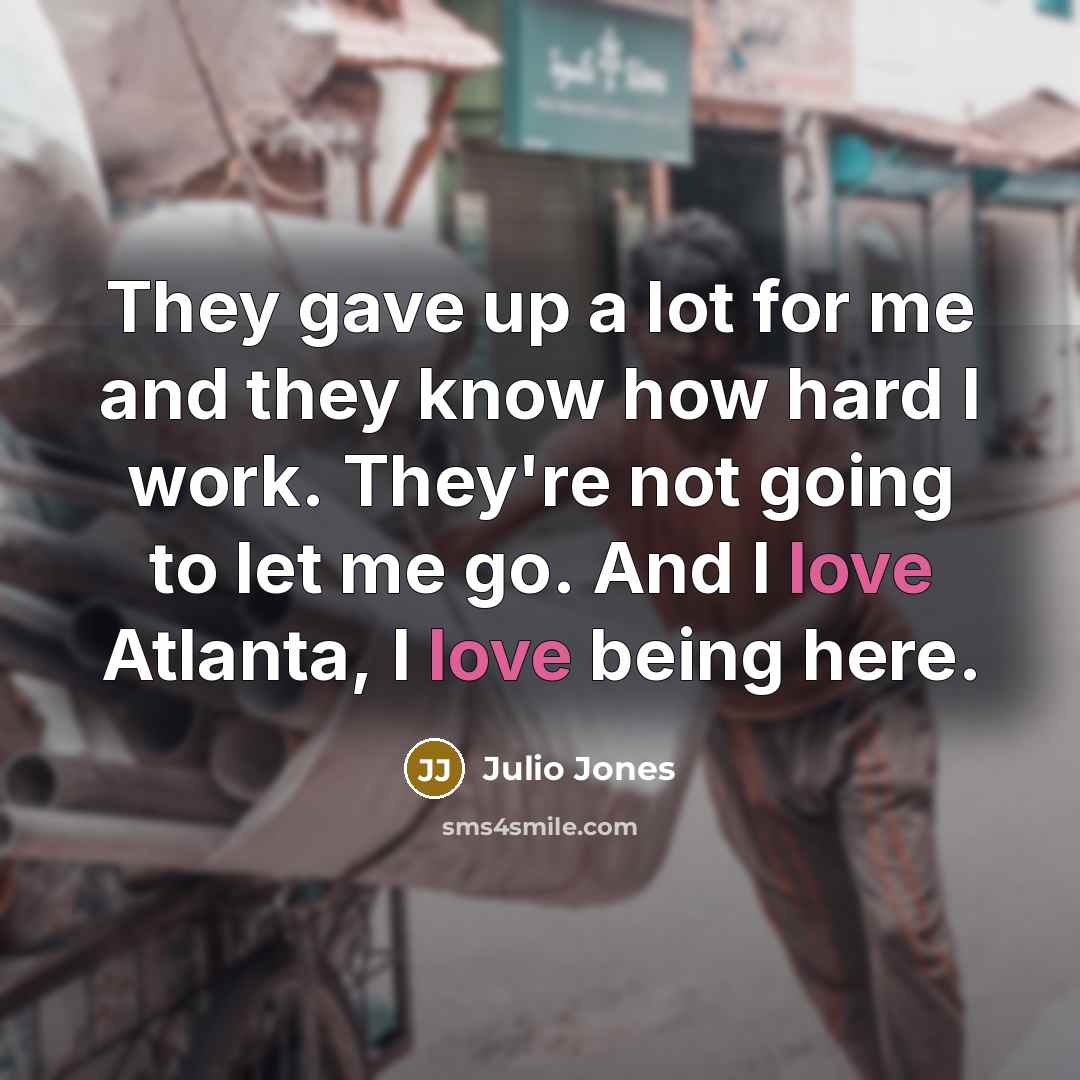 “They gave up a lot for me and they know…” quote by Julio Jones