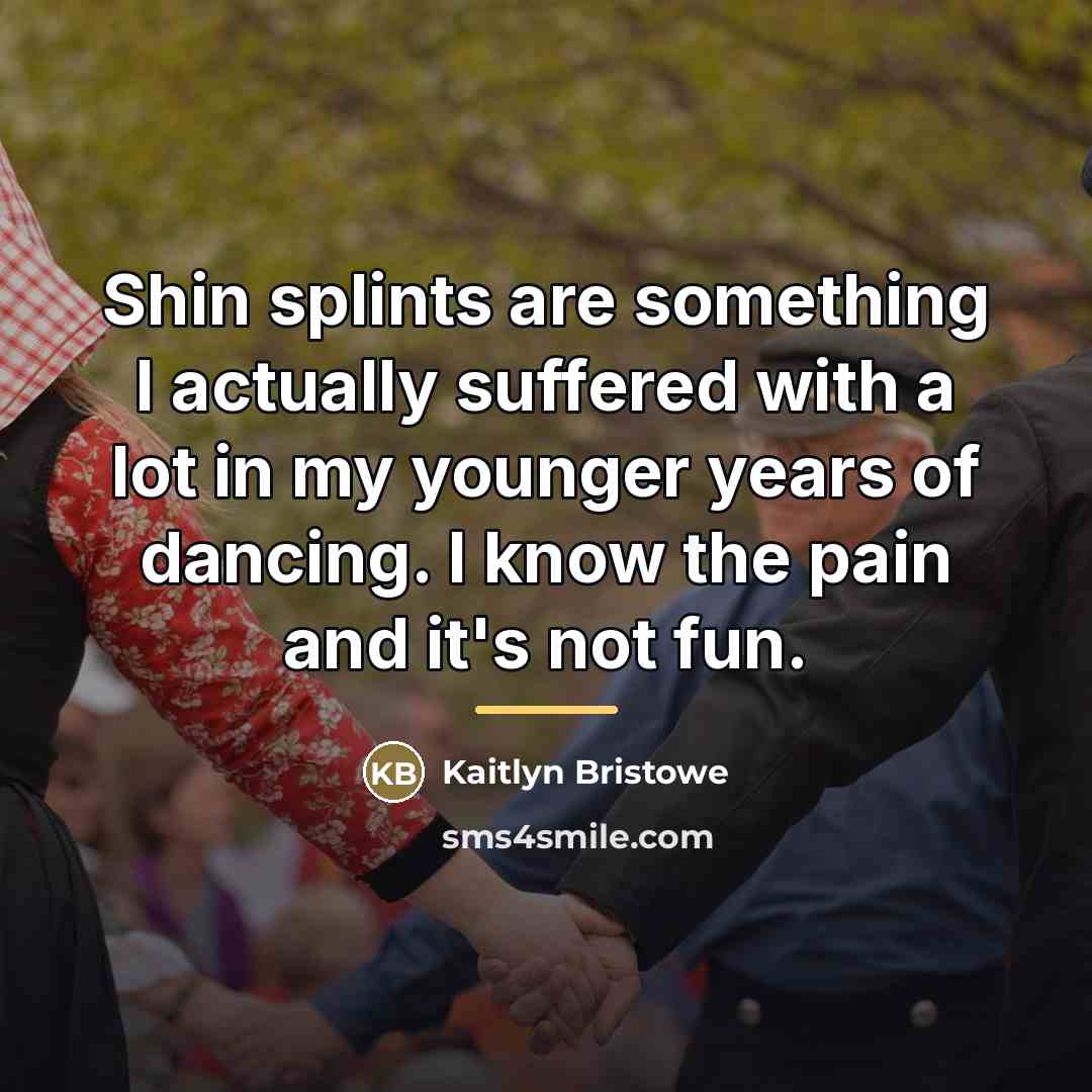 “Shin splints are something I actually suffered with a lot…” quote by Kaitlyn Bristowe