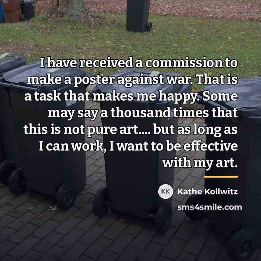 “I have received a commission to make a poster against…” quote by Kathe Kollwitz