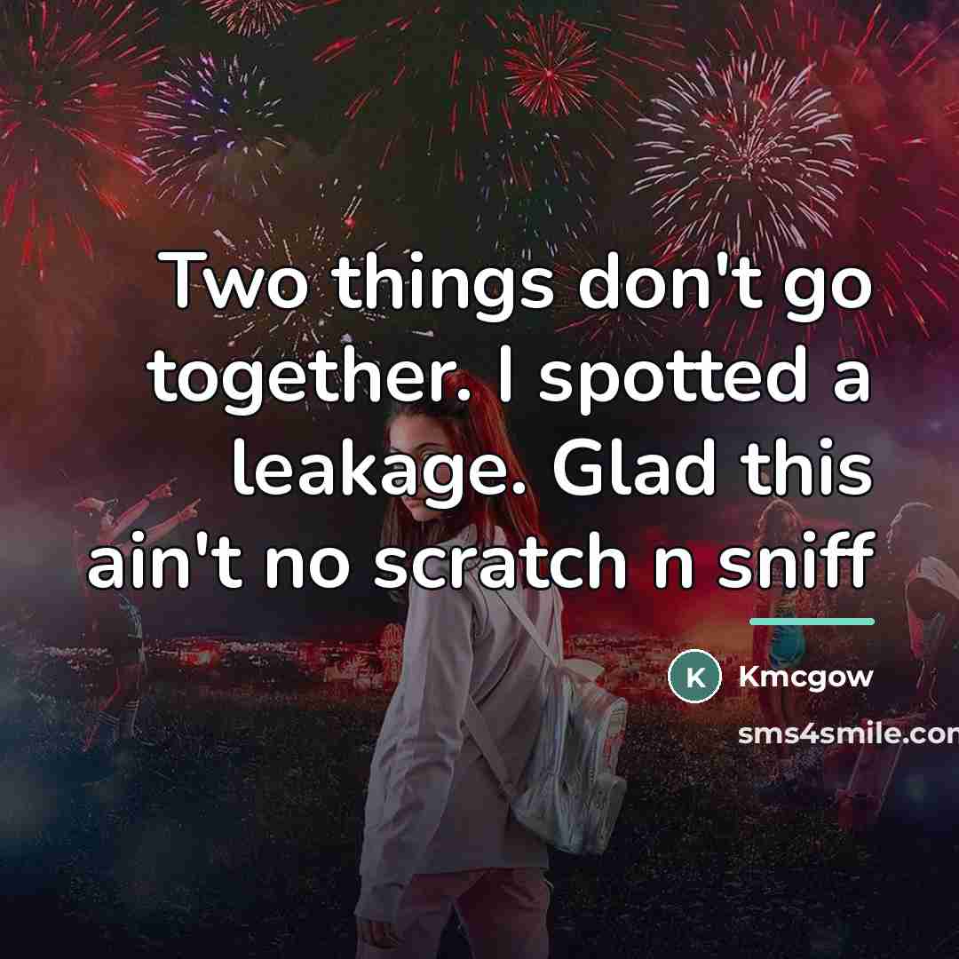 “Two things don't go together. I spotted a leakage. Glad…” quote by Kmcgow