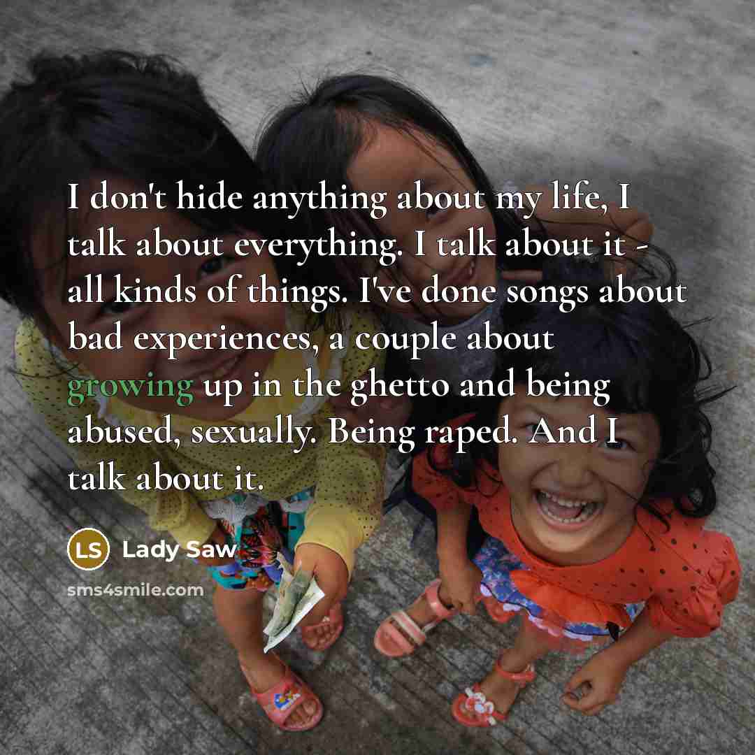 “I don't hide anything about my life, I talk about…” quote by Lady Saw