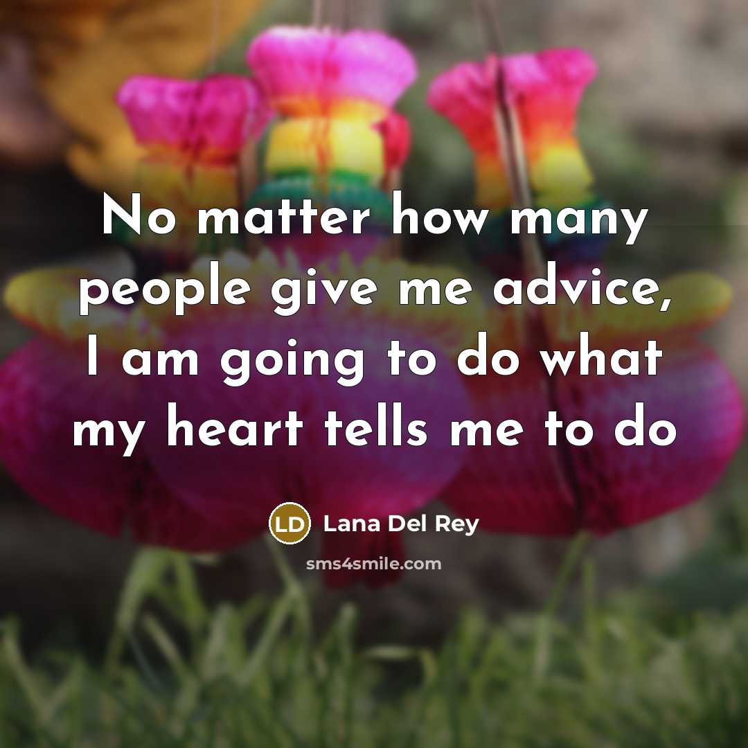 “No matter how many people give me advice, I am…” quote by Lana Del Rey