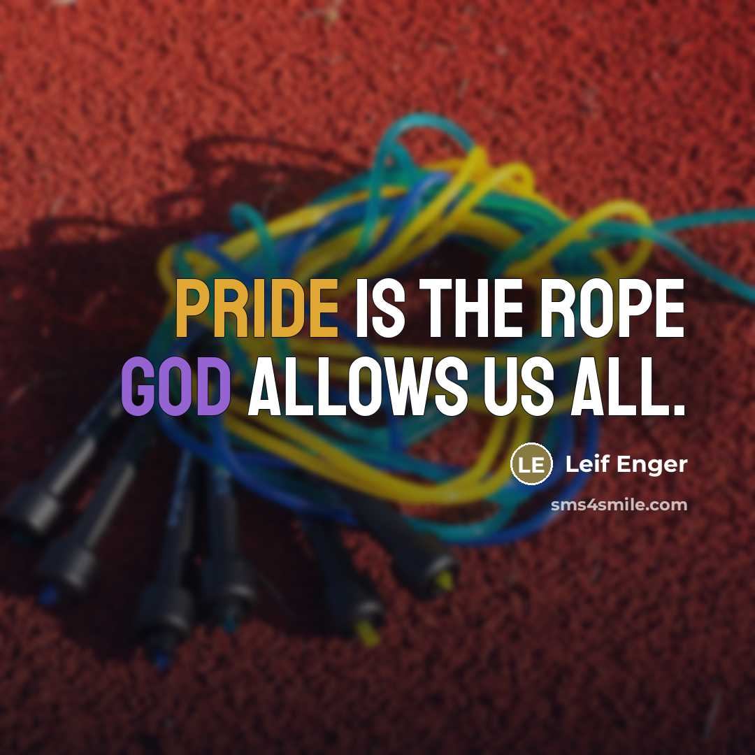 “Pride is the rope God allows us all.…” quote by Leif Enger