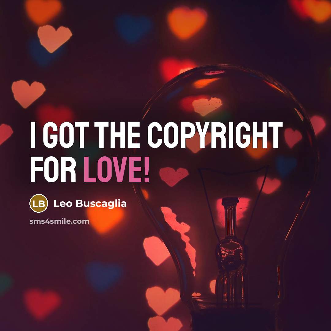 “I got the copyright for love!…” quote by Leo Buscaglia