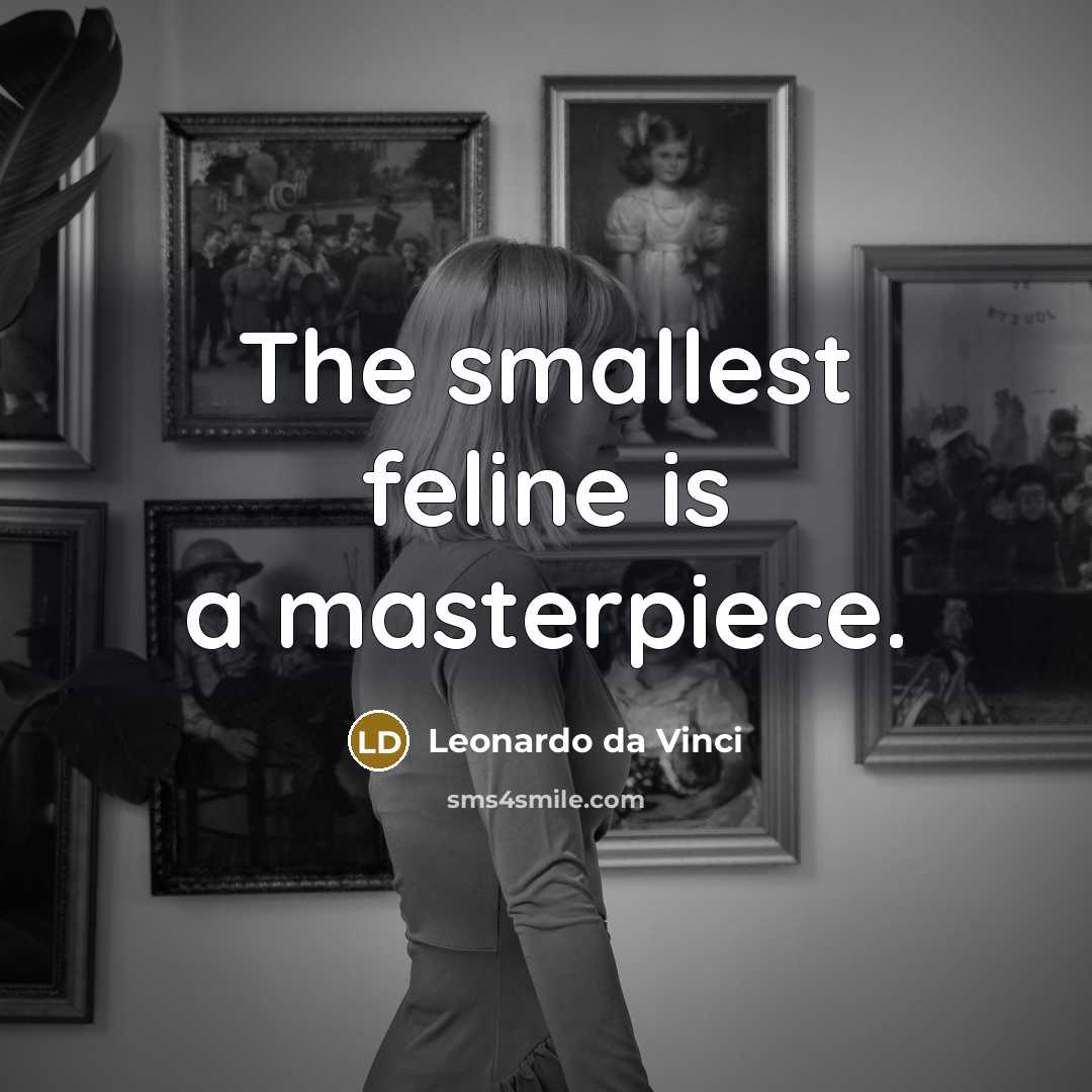 “The smallest feline is a masterpiece.…” quote by Leonardo da Vinci
