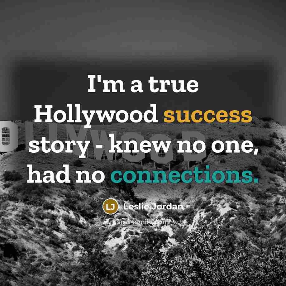 “I'm a true Hollywood success story - knew no one,…” quote by Leslie Jordan