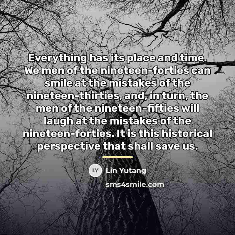 “Everything has its place and time. We men of the…” quote by Lin Yutang