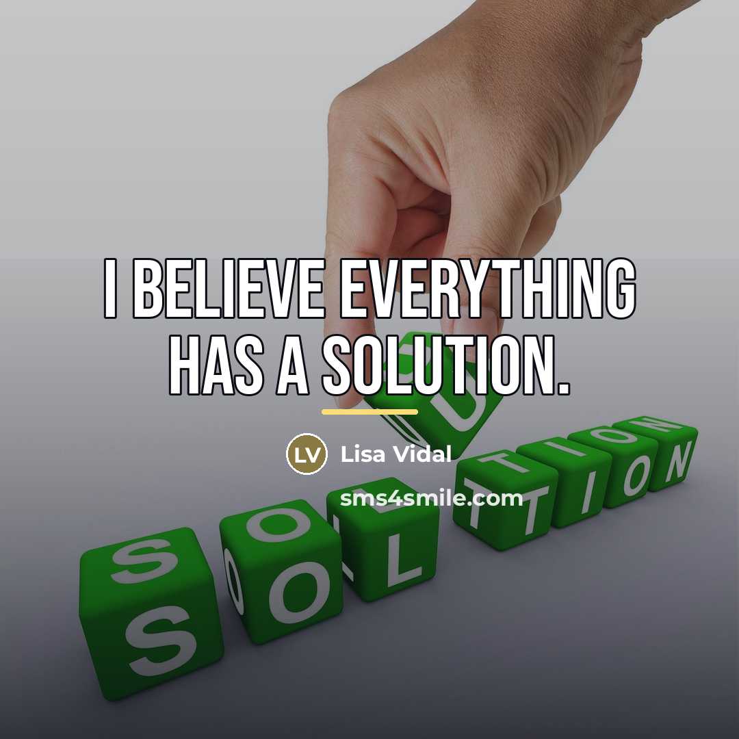 “I believe everything has a solution.…” quote by Lisa Vidal