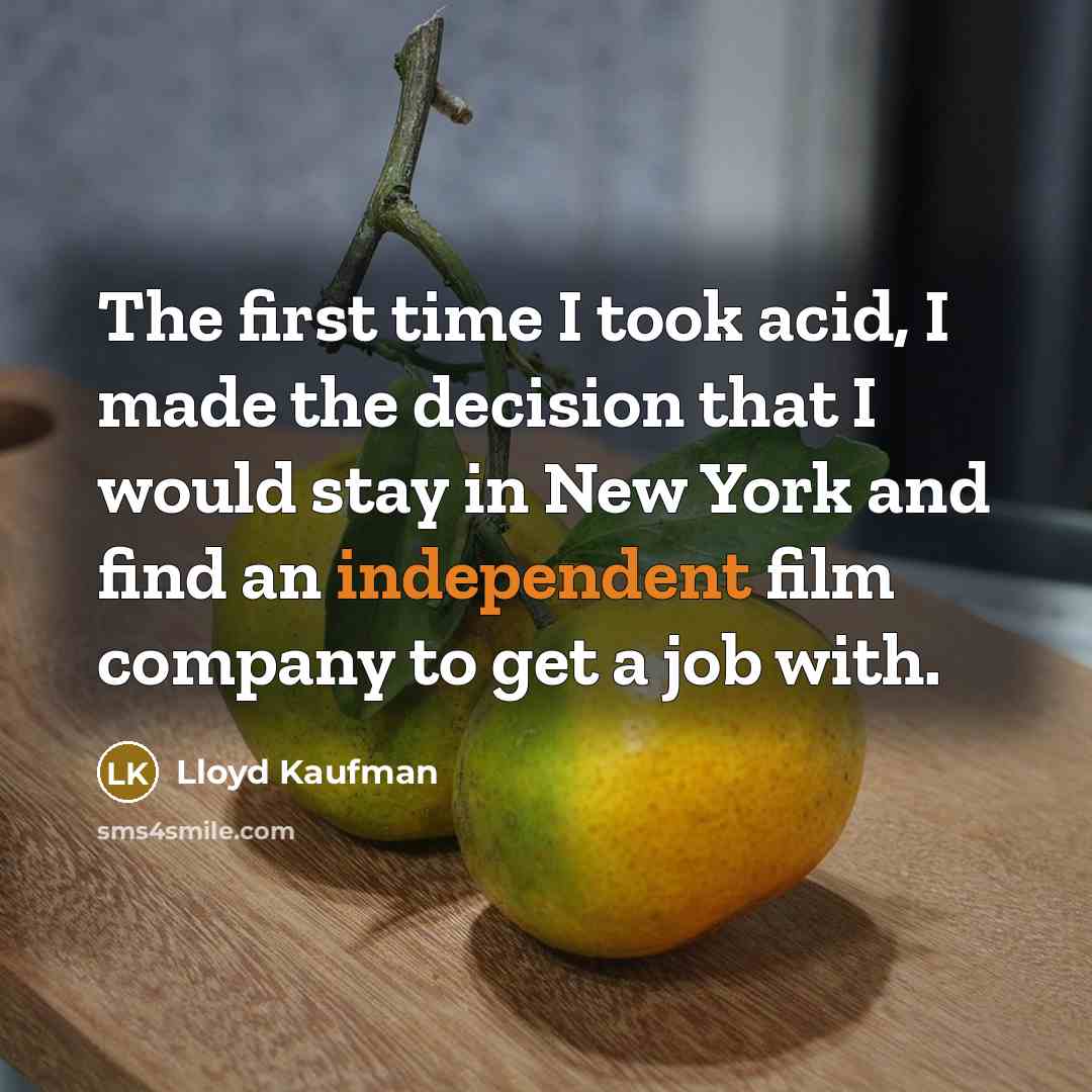 “The first time I took acid, I made the decision…” quote by Lloyd Kaufman