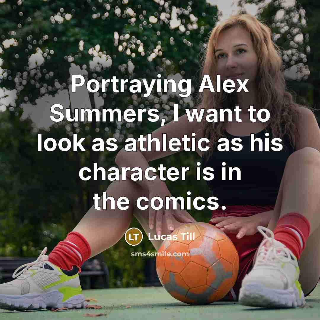 “Portraying Alex Summers, I want to look as athletic as…” quote by Lucas Till