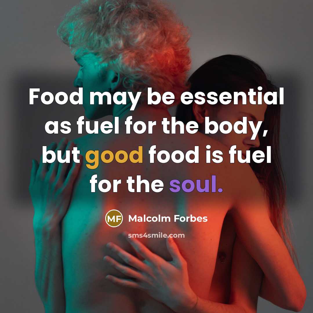 “Food may be essential as fuel for the body, but…” quote by Malcolm Forbes