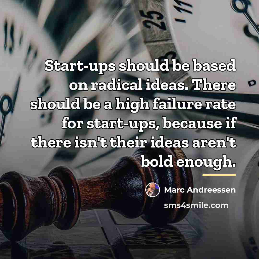 “Start-ups should be based on radical ideas. There should be…” quote by Marc Andreessen