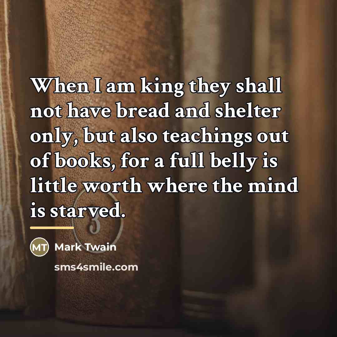 “When I am king they shall not have bread and…” quote by Mark Twain