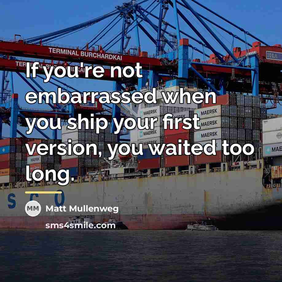 “If you're not embarrassed when you ship your first version,…” quote by Matt Mullenweg