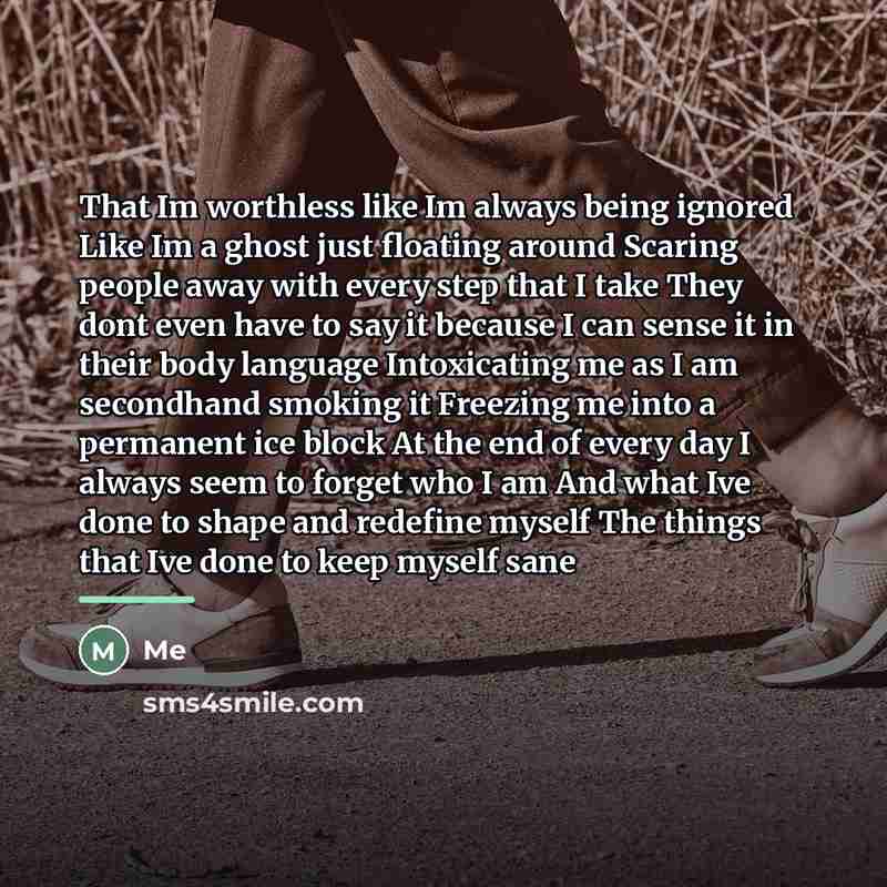“That Im worthless like Im always being ignored Like Im…” quote by Me