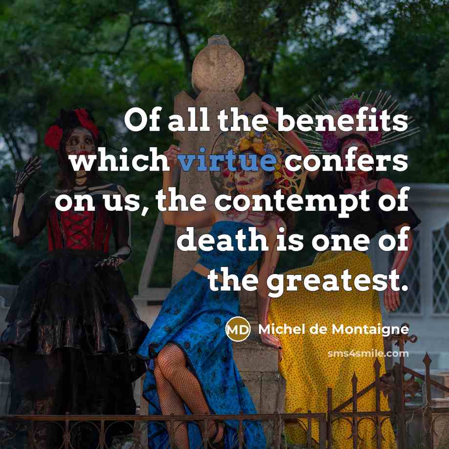 “Of all the benefits which virtue confers on us, the…” quote by Michel de Montaigne