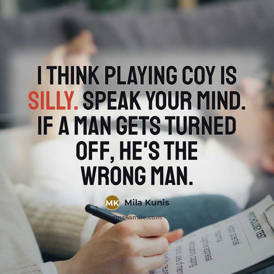 “I think playing coy is silly. Speak your mind. If…” quote by Mila Kunis