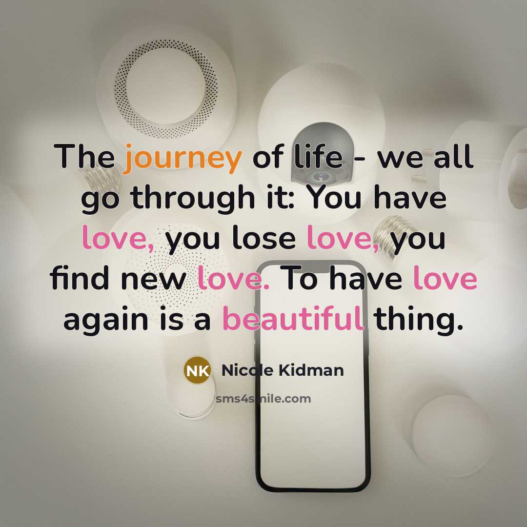 “The journey of life - we all go through it:…” quote by Nicole Kidman