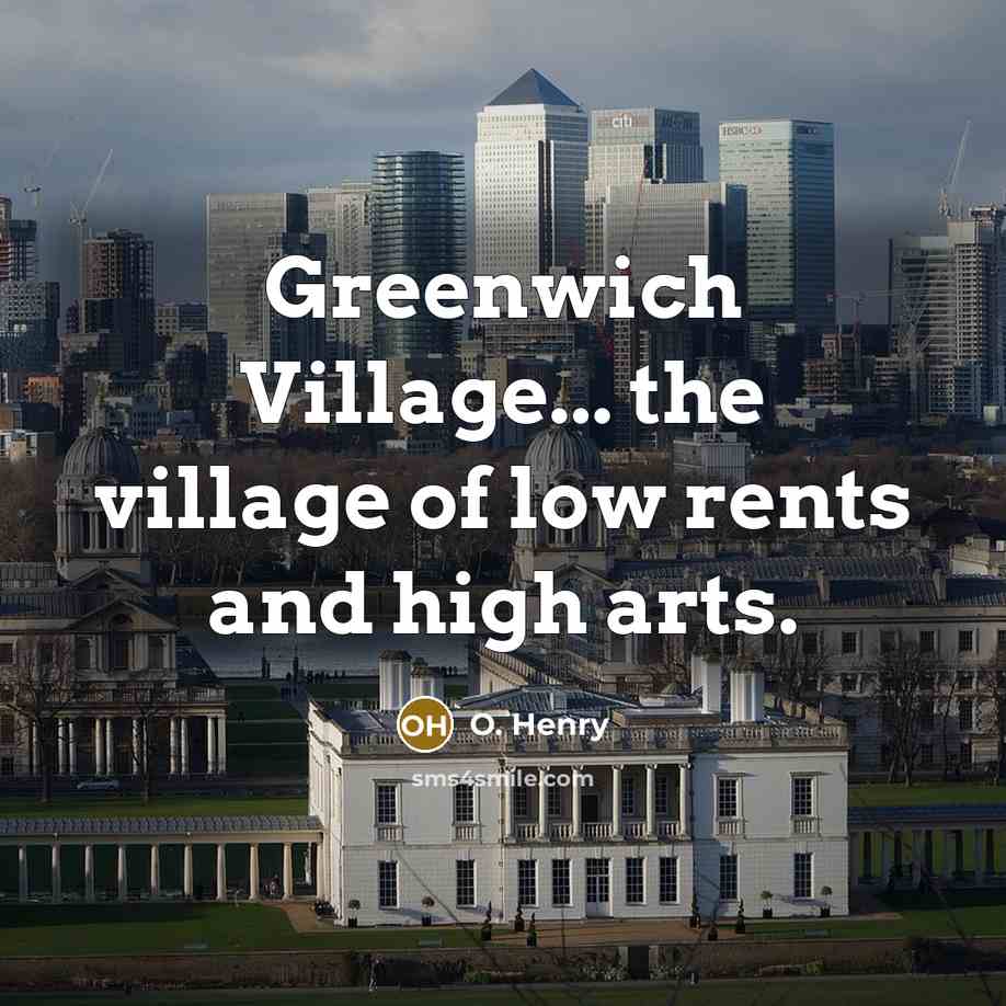 “Greenwich Village... the village of low rents and high arts.…” quote by O. Henry