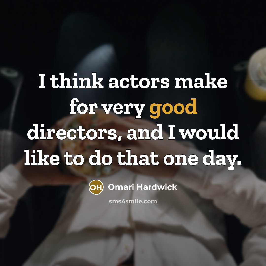 “I think actors make for very good directors, and I…” quote by Omari Hardwick