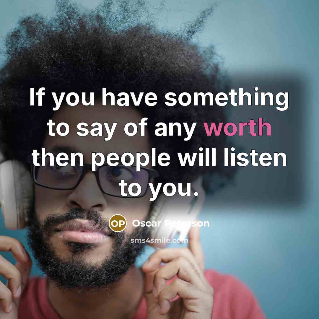 “If you have something to say of any worth then…” quote by Oscar Peterson